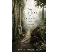 From Pharisee to Gardener: Essays Toward a Theology of Presence