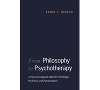 From Philosophy to Psychotherapy: A Phenomenological Model for Psychology, Psychiatry, and Psychoanalysis