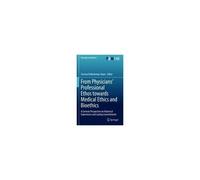 From Physicians' Professional Ethos Towards Medical Ethics And Bioethics