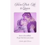 From Pick-Me to Queen: How to Be Selfish and Get the Love You Want