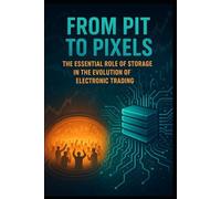 From Pit To Pixels: The Essential Role Of Storage In The Evolution Of Electronic Trading