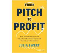 From Pitch to Profit: How to Build Genuine Trust and Achieve Business Success With the Infinite Sales System