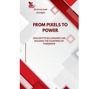 From Pixels To Power, How Crypto Billionaires Are Building The Countries Of Tomorrow