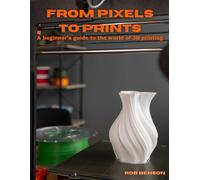 From Pixels to Prints: A beginner’s guide to the world of 3D printing