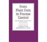 From Plant Data to Process Control, The Taylor & Francis Systems and Control Book Series, Vol. 11 Liuping Wang, William R. Cluett (Auteur)