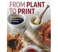 From Plant to Print Using natural dyes and pigments in printmaking - Jacqui Symons - The Crowood Press - ebook (ePub) - Livre