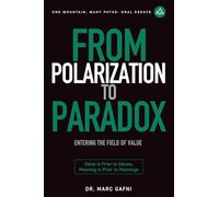 From Polarization to Paradox: Entering the Field of Value: Value Is Prior to Values, Meaning Is Prior to Meanings