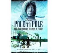 From Pole to Pole: Roald Amundsen's Journey in Flight Cameron, Garth (Auteur)