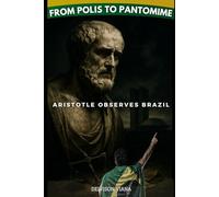 From Polis to Pantomime - Aristotle Observes Brazil
