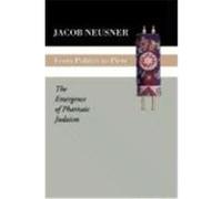From Politics to Piety: The Emergence of Pharisaic Judaism Neusner, Jacob (Auteur)