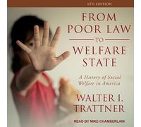 From Poor Law to Welfare State, 6th Edition: A History of Social Welfare in America