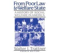 From Poor Law to Welfare State A History of Social Welfare in America by Walter I. Trattner Walter I. Trattner (Auteur)