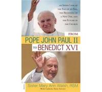 From Pope John Paul II to Benedict XVI by Edited by RSM Mary Ann Sister Walsh Mary Ann Walsh (Auteur)