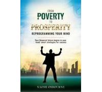 From Poverty To Prosperity:Reprogramming Your Mind: Your Financial Future Begins In Your Head: Smart Strategies For Success