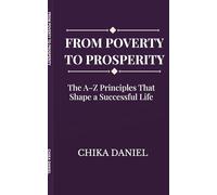 FROM POVERTY TO PROSPERITY: The A-Z Principles That Shape a Successful Life