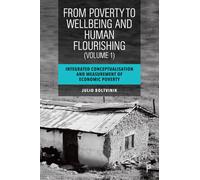 From Poverty To Well-Being And Human Flourishing (Volume 1)