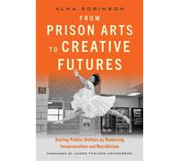 From Prison Arts to Creative Futures Saving Public Dollars by Reducing Incarceration and Recidivism - Alma Robinson - Allworth - ebook (ePub) - Livre