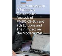 From Processes to Principles A Comparative Analysis of PMBOK® 6th and 7th Editions and Their Impact on the Modern PMO