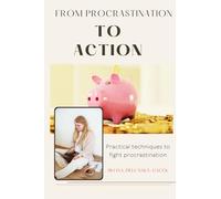From proctrastination to action. Practical techniques to fight procrastination.