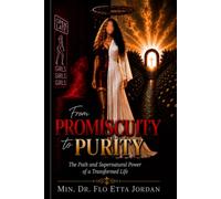 From Promiscuity to Purity: The Path and Supernatural Power of a Transformed Life
