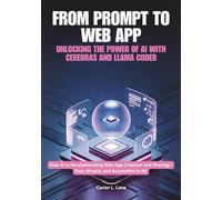 FROM PROMPT TO WEB APP: UNLOCKING THE POWER OF AI WITH CEREBRAS AND LLAMA CODER: How AI is Revolutionizing Web App Creation and Sharing-Fast, Simple, and Accessible to All
