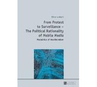 From Protest To Surveillance - The Political Rationality Of Mobile Media