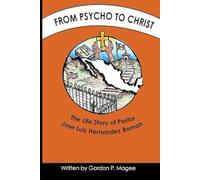 From Psycho to Christ: The Life Story of Pastor Jose Luis Hernandez Roman