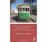 From Psychoanalytic Bisexuality To Bisexual Psychoanalysis