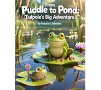 From Puddle to Pond: Tadpole’s Big Adventure