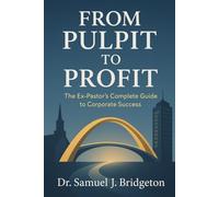 FROM PULPIT TO PROFIT: The Ex-Pastor's Complete Guide to Corporate Success
