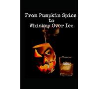 From Pumpkin Spice to Whiskey On Ice