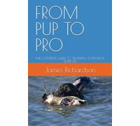 FROM PUP TO PRO: THE COMPLETE GUIDE TO TRAINING YOUR DUCK RETRIEVER