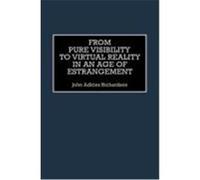 From Pure Visibility to Virtual Reality in an Age of Estrangement, Critical Perspectives on Culture and Society John Adkins Richardson (Auteur)