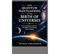 From Quantum Fluctuations to the Birth of Universes: How Reality Emerges, Evolves, and Reveals Consciousness