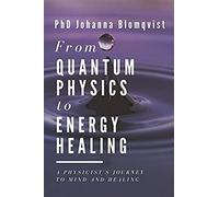 From Quantum Physics To Energy Healing