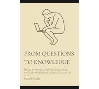 From Questions to Knowledge: Data Analysis for Psychology and Behavioural Science using R