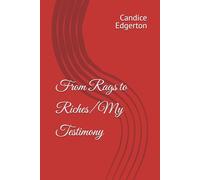 From Rags to Riches/ My Testimony