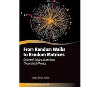 From Random Walks to Random Matrices - ZinnJustin Jean Scientific Advisor Scientific Advisor CEA ParisSaclay - Oxford University Press - Livre en Anglais ZinnJustin Jean Scientific Advisor Scientific