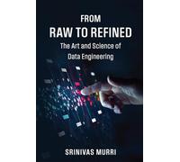 From Raw to Refined: The Art and Science of Data Engineering