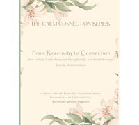 From Reactivity to Connection: How to Stay Calm, Respond Thoughtfully, and Build Stronger Family Relationships