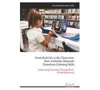 From Real Life to the Classroom: How Authentic Materials Transform Listening Skills: Improving Listening Through Real- World Resources