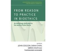 From Reason to Practice in Bioethics John Coggon, Dr Sarah Chan, Dr Soren Holm, Thomasine Kushner (Auteur)