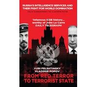 From Red Terror to Terrorist State: Russia's Secret Services and Their Fight for World Domination 1917-2036