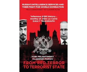 From Red Terror to Terrorist State: Russia's Secret Services and Their Fight for World Domination 1917-2036
