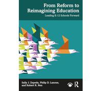 From Reform to Reimagining Education: Leading K-12 Schools Forward