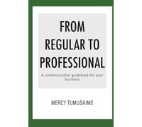 FROM REGULAR TO PROFESSIONAL: A communication guidebook for your business