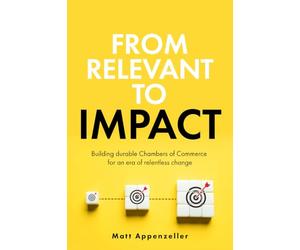 From Relevant To Impact: Building durable Chambers of Commerce for an era of relentless change