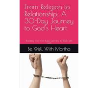 From Religion to Relationship: A 30-Day Journey to God’s Heart: Breaking Free from Rules. Learning to Walk with God.