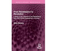 From Renaissance to Revolution: A Study of the Influence of the Renaissance upon the Political Development of Europe