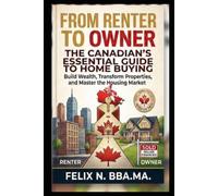 From Renter to Owner: The Canadian's Essential Guide to Home Buying